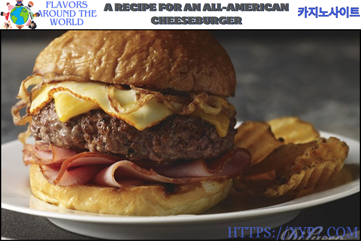A Recipe for an All-American Cheeseburger