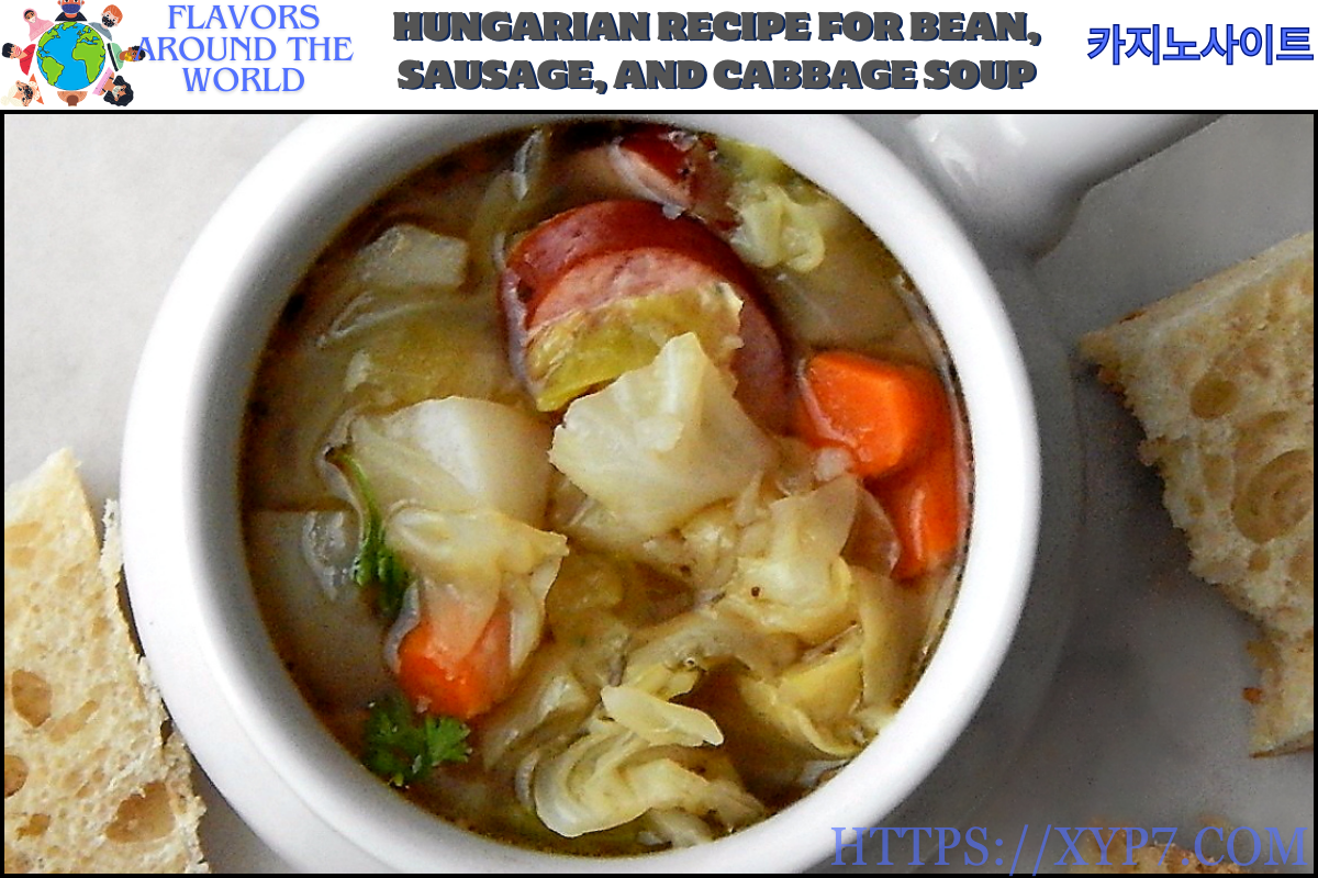 Hungarian Recipe for Bean, Sausage, and Cabbage Soup