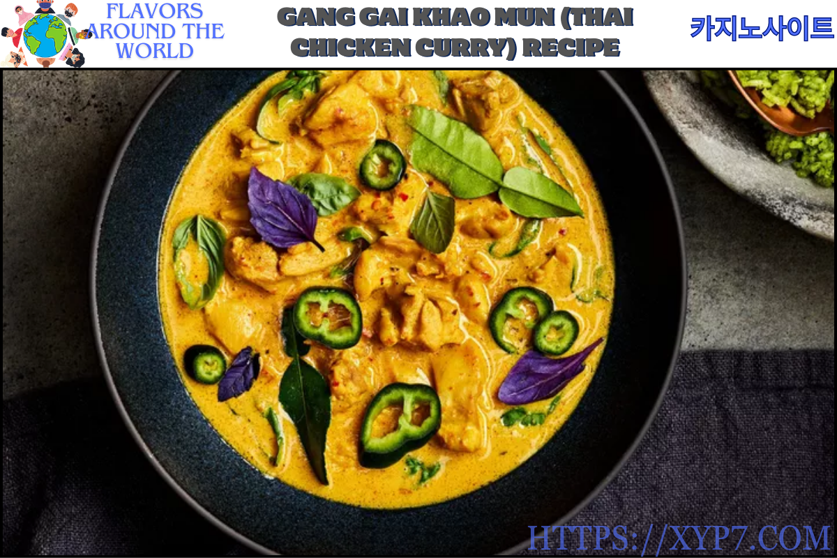 Gang Gai Khao Mun (Thai Chicken Curry) Recipe
