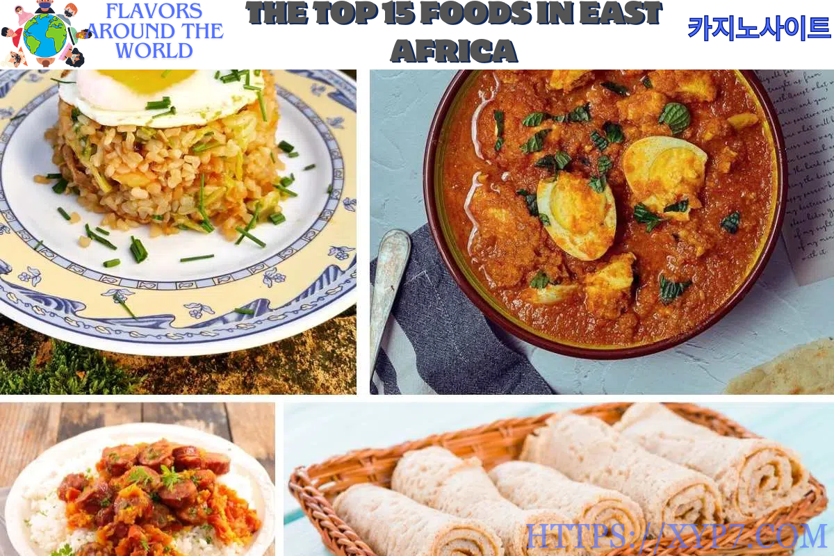 The Top 15 Foods in East Africa