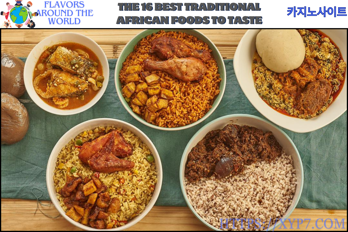 The 16 Best Traditional African Foods to Taste