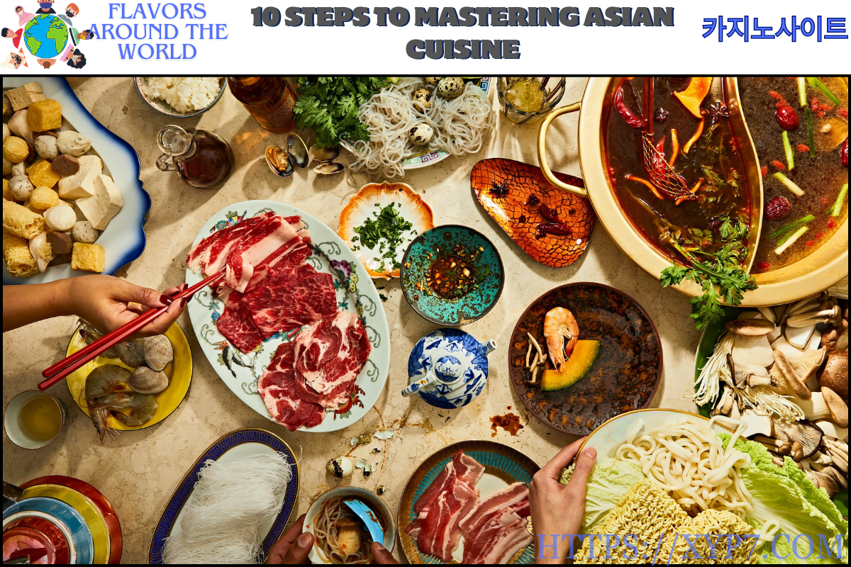10 Steps to Mastering Asian Cuisine