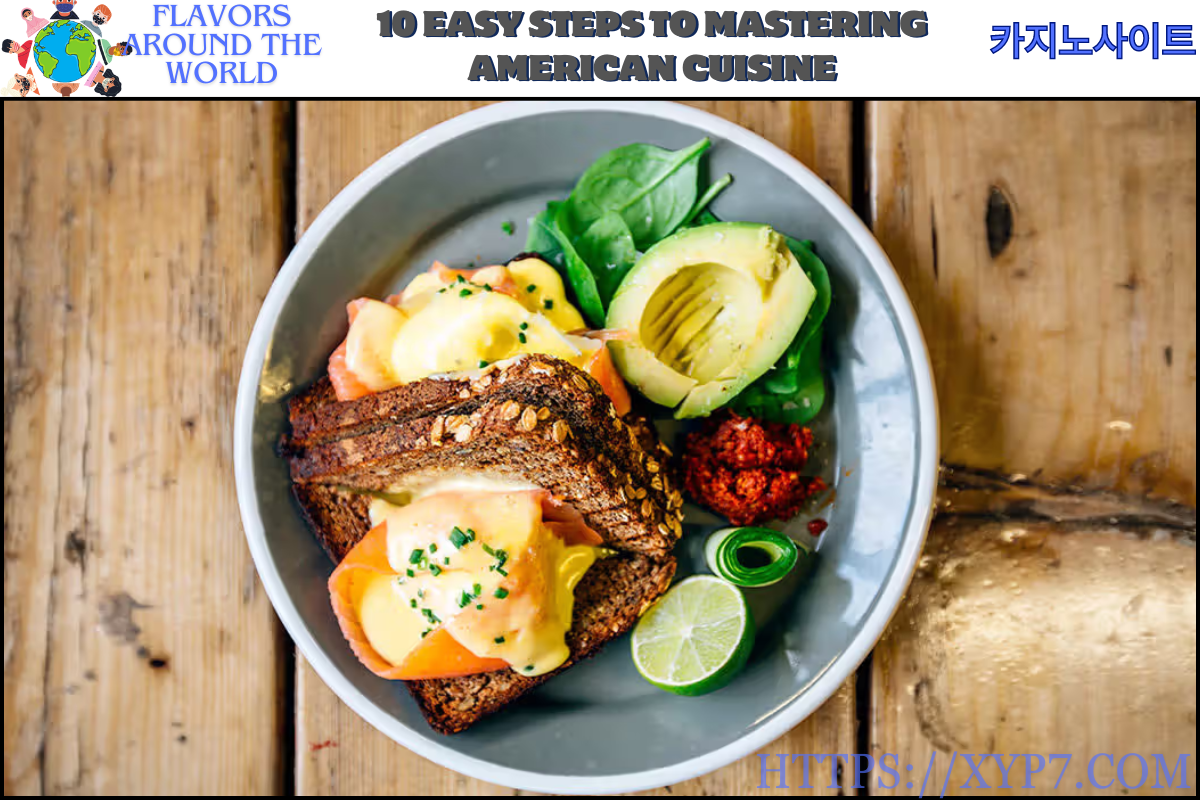 10 Easy Steps to Mastering American Cuisine