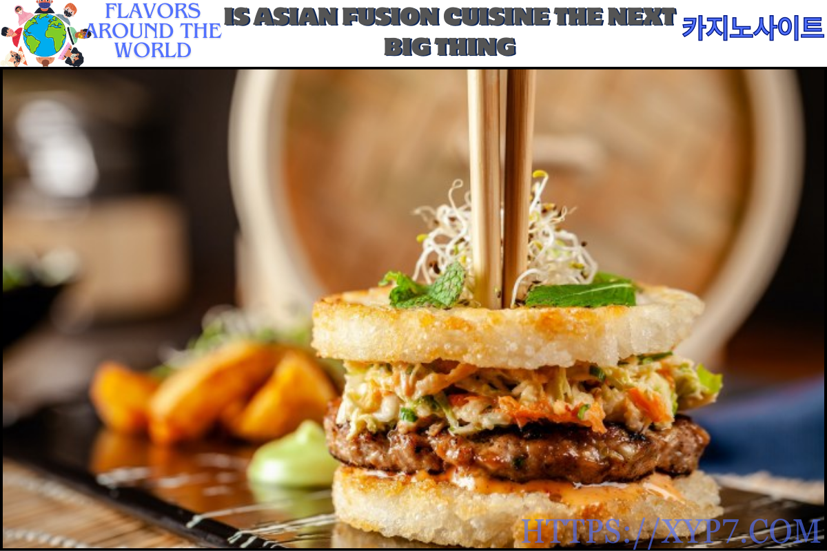 Is Asian Fusion Cuisine the Next Big Thing?