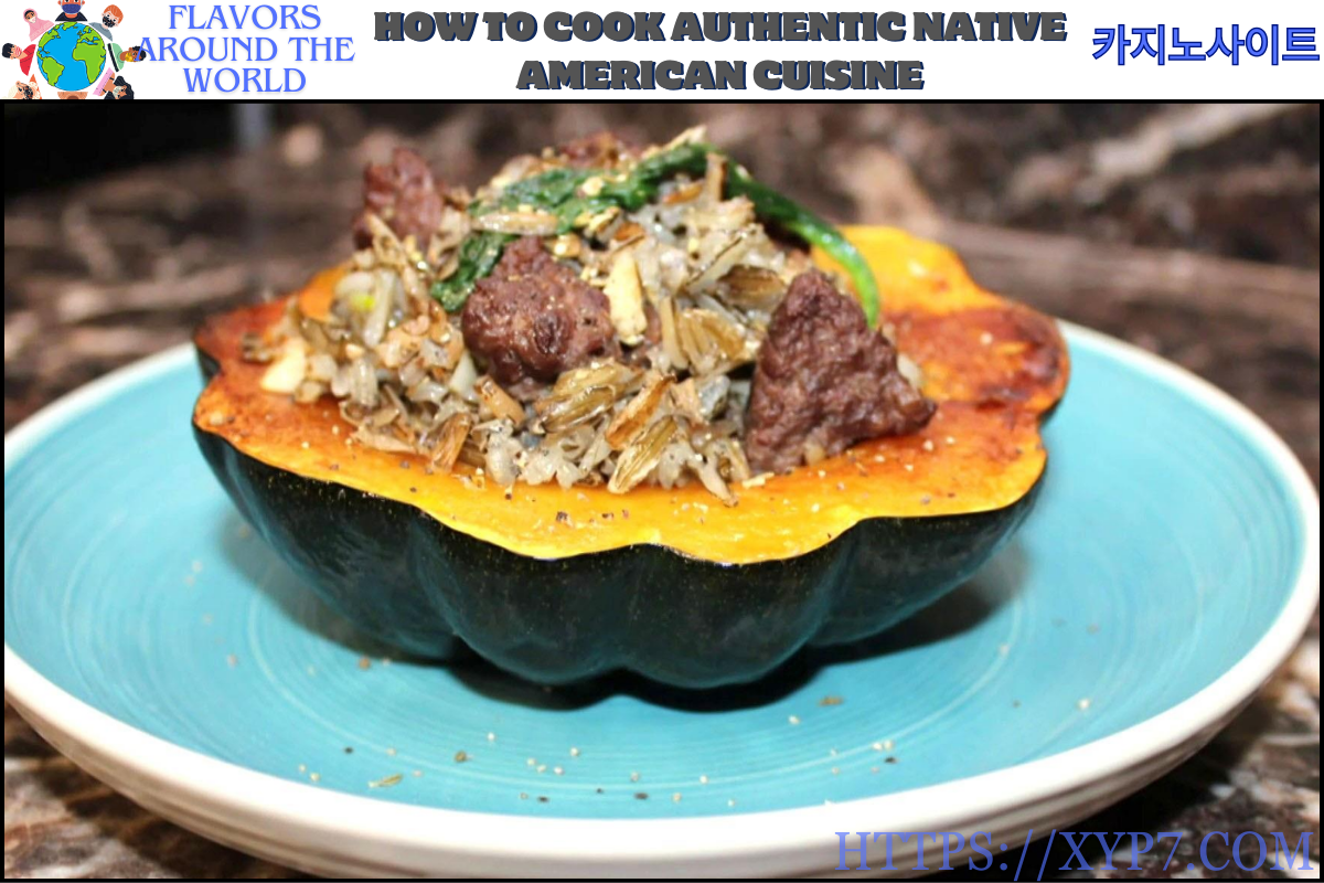 How to Cook Authentic Native American Cuisine