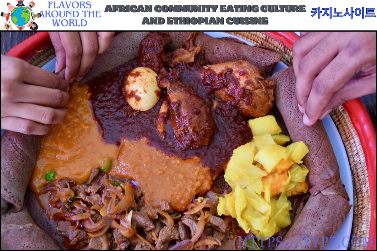 African Community Eating Culture and Ethiopian Cuisine